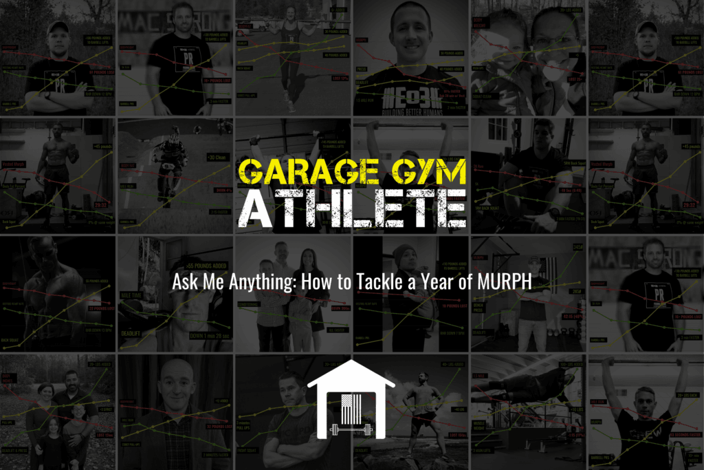 garage, garage gym, garage gym athlete, end of three, end of three fitness, MURPH, ask me anything, how to tackle a year of MURPH