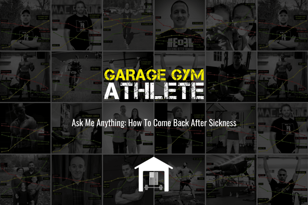 garage gym, garage gym athlete, end of three fitness, fitness, ask me anything, how to come back after sickness