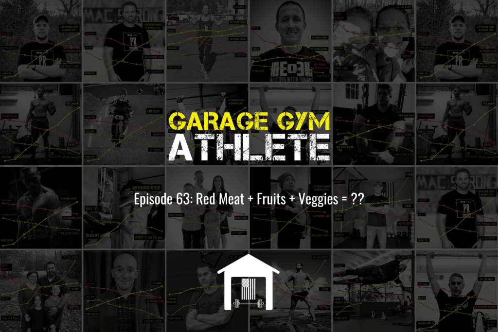 garage gym, garage gym athlete, end of three fitness, fitness, meet yourself Saturday, what the ruck, red meat, fruit, veggies, cancer, favorite recipes