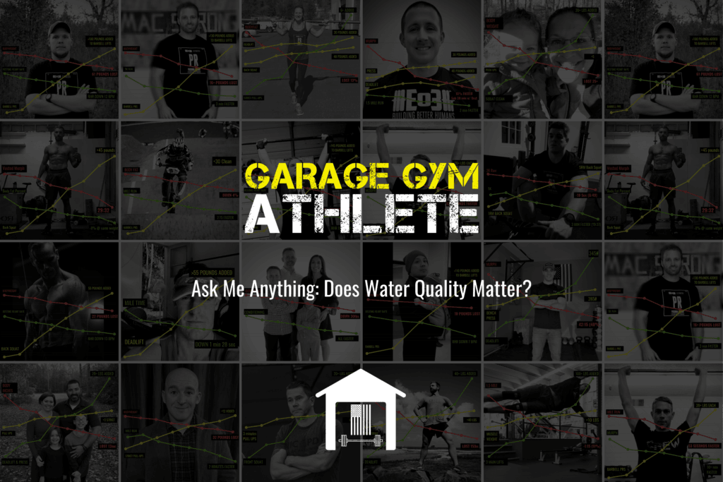 garage gym, garage gym athlete, end of three fitness, fitness, ask me anything, does water quality really matter