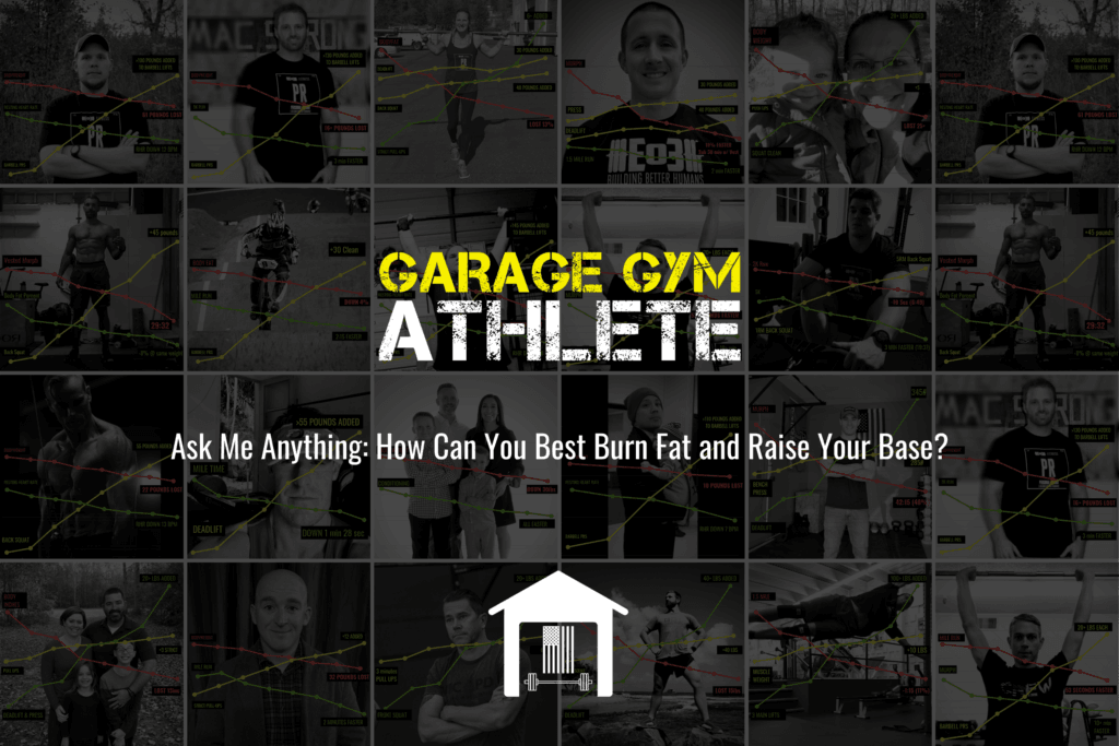 garage gym, garage gym athlete, end of three fitness, fitness, ask me anything, how can you best burn fat and raise your base
