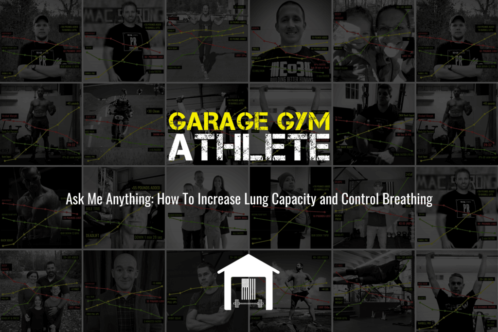 garage gym, garage gym athlete, end of three fitness, fitness, ask me anything, how to increase lung capacity and control breathing