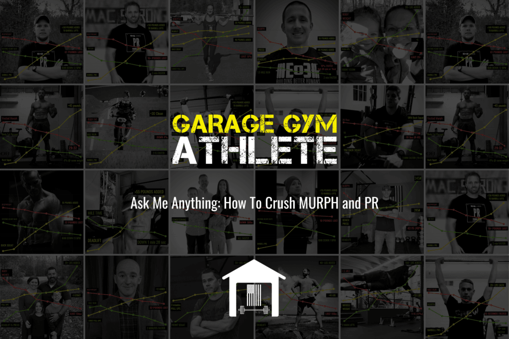 garage gym, garage gym athlete, end of three fitness, fitness, ask me anything, how to crush MURPH and pr